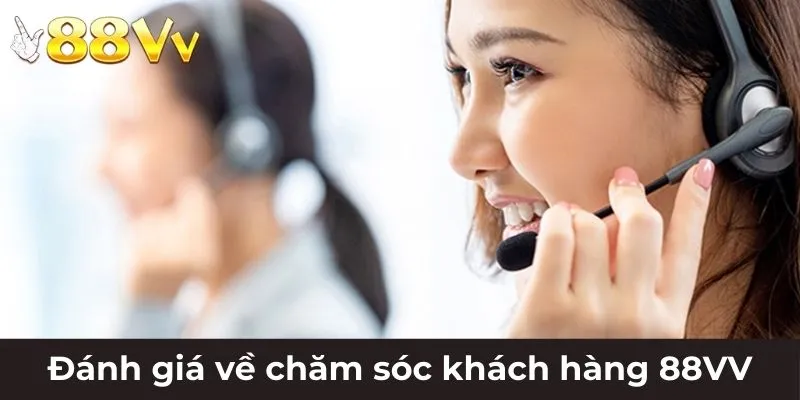 Đánh giá về chăm sóc khách hàng 88VV