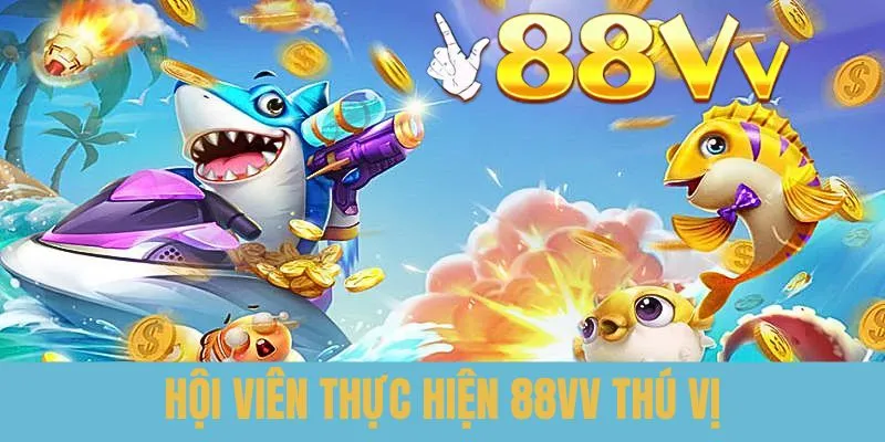 Hội viên thực chiến bắn cá 88VV thú vị