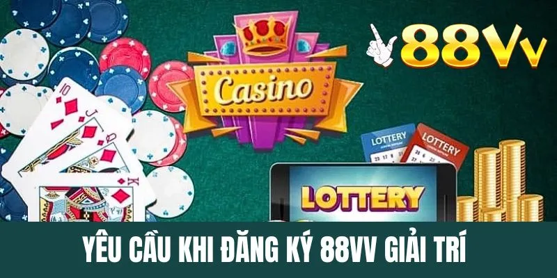 Những yêu cầu khi đăng ký 88VV giải trí