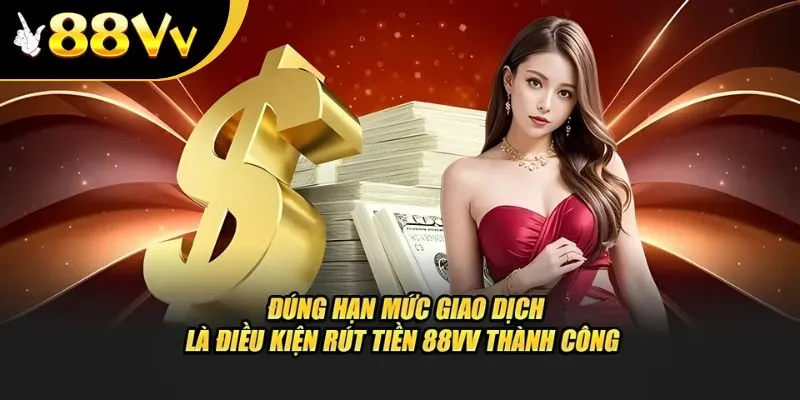 Thỏa mãn các điều kiện khi rút tiền 88VV