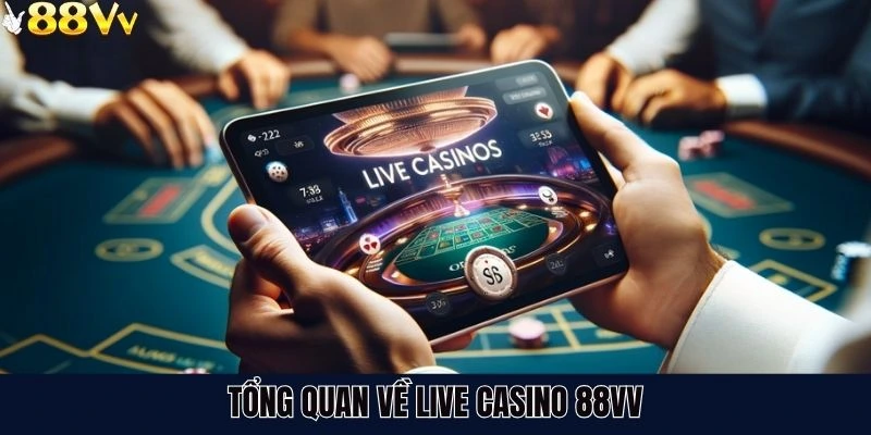 Tổng quan về live casino 88VV